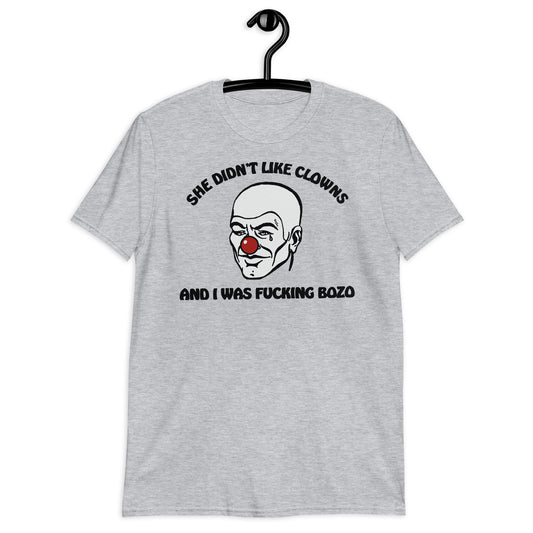 She Didn't Like Clowns And I Was Fucking Bozo Short-Sleeve Unisex T-Shirt