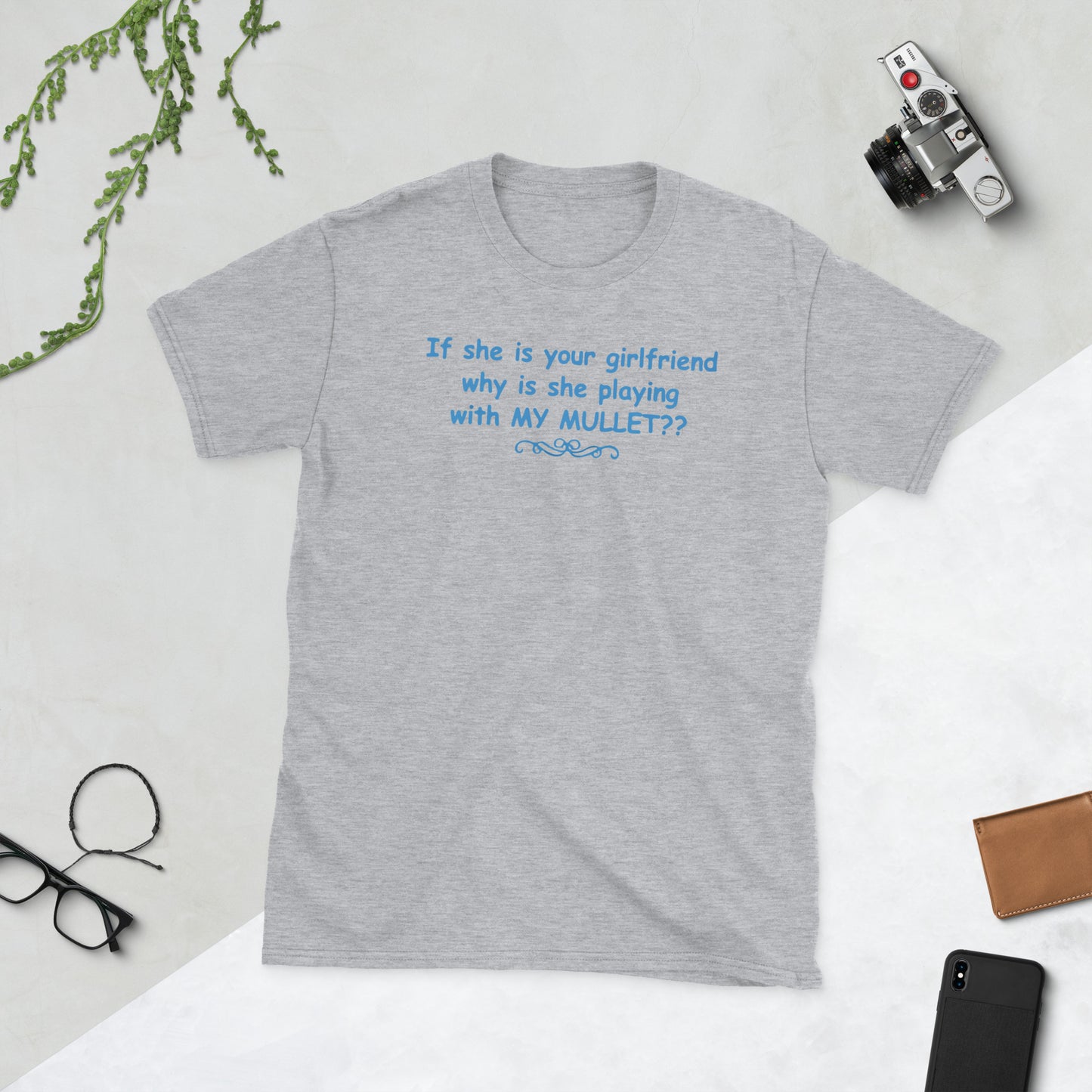 If she is your girlfriend, why is she playing with my mullet? Short-Sleeve Unisex T-Shirt