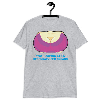 STOP LOOKING AT MY SECONDARY SEX ORGANS Short-Sleeve Unisex T-Shirt