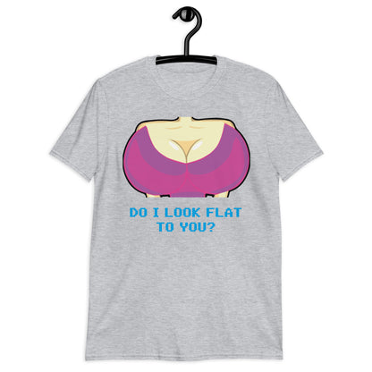 Do I Look Flat To You? Short-Sleeve Unisex T-Shirt