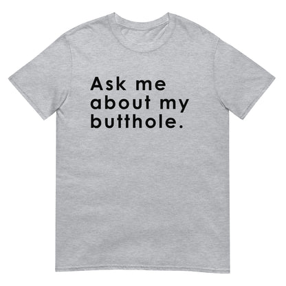 Ask me about my butthole. Short-Sleeve Unisex T-Shirt