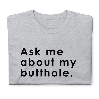 Ask me about my butthole. Short-Sleeve Unisex T-Shirt