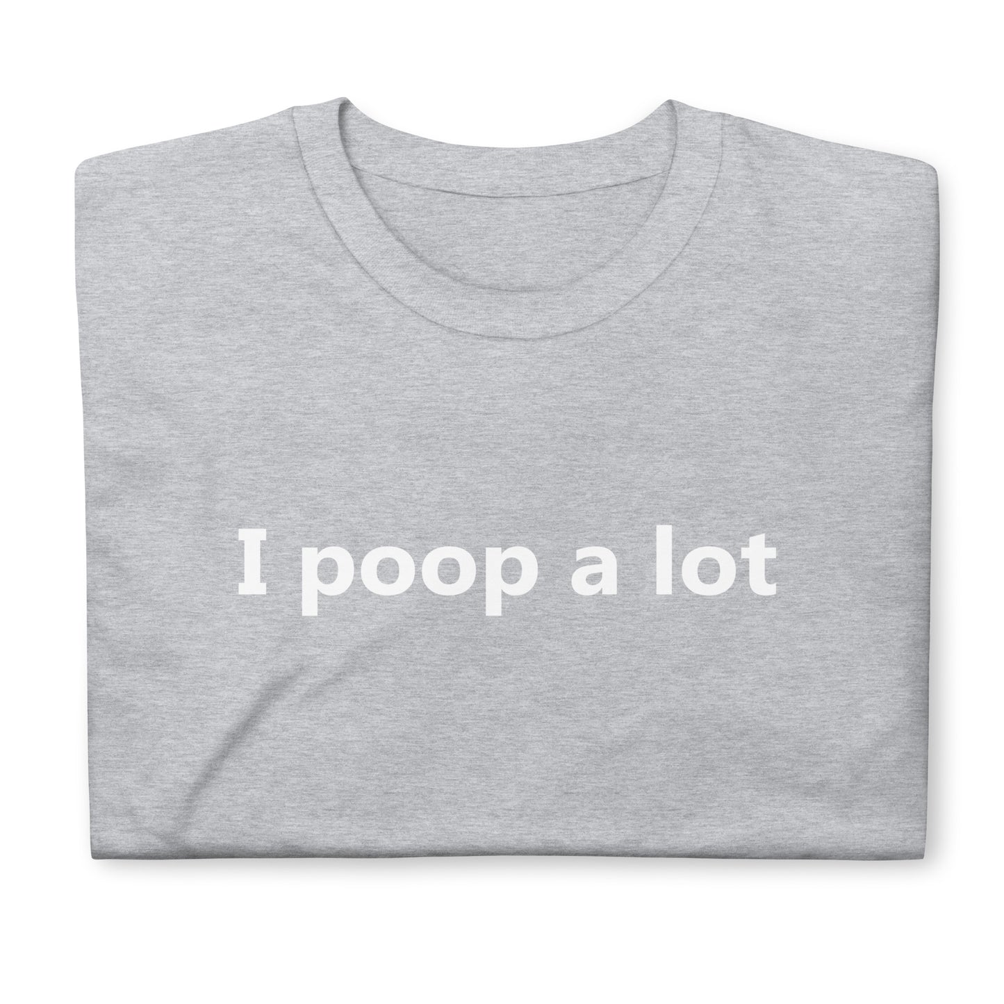 i poop a lot Short-Sleeve Unisex T-Shirt