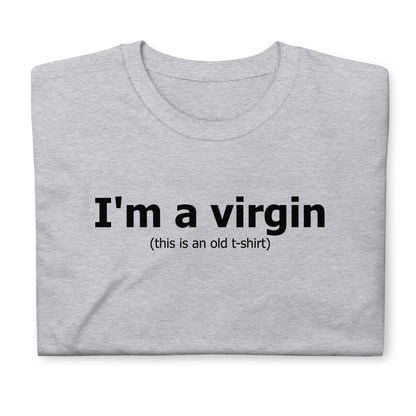 I'm a virgin (this is an old t-shirt) Short-Sleeve Unisex T-Shirt