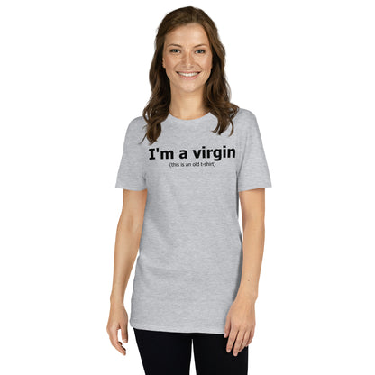 I'm a virgin (this is an old t-shirt) Short-Sleeve Unisex T-Shirt