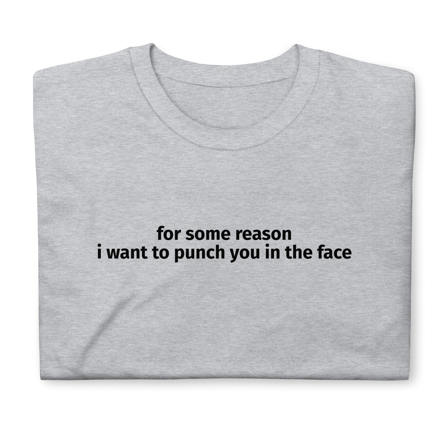 For some reason i want to punch you in the face Short-Sleeve Unisex T-Shirt