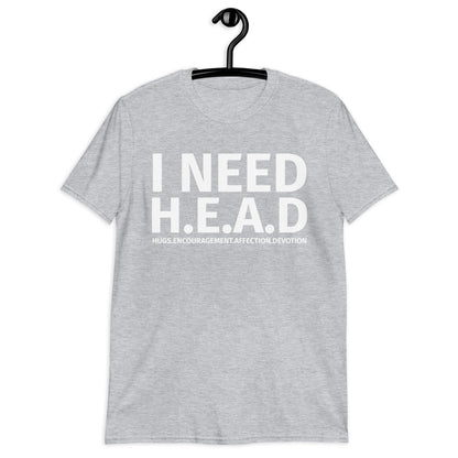 I NEED HEAD Short-Sleeve Unisex T-Shirt