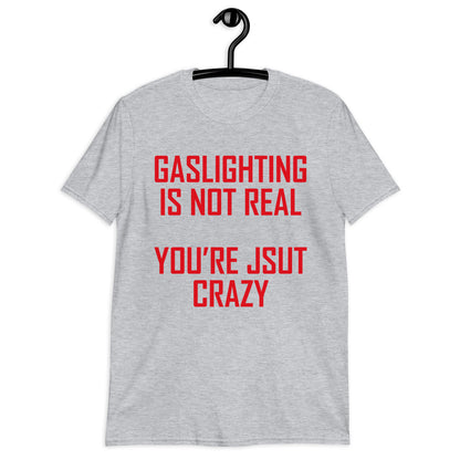 GASLIGHTING IS NOT REAL Short-Sleeve Unisex T-Shirt