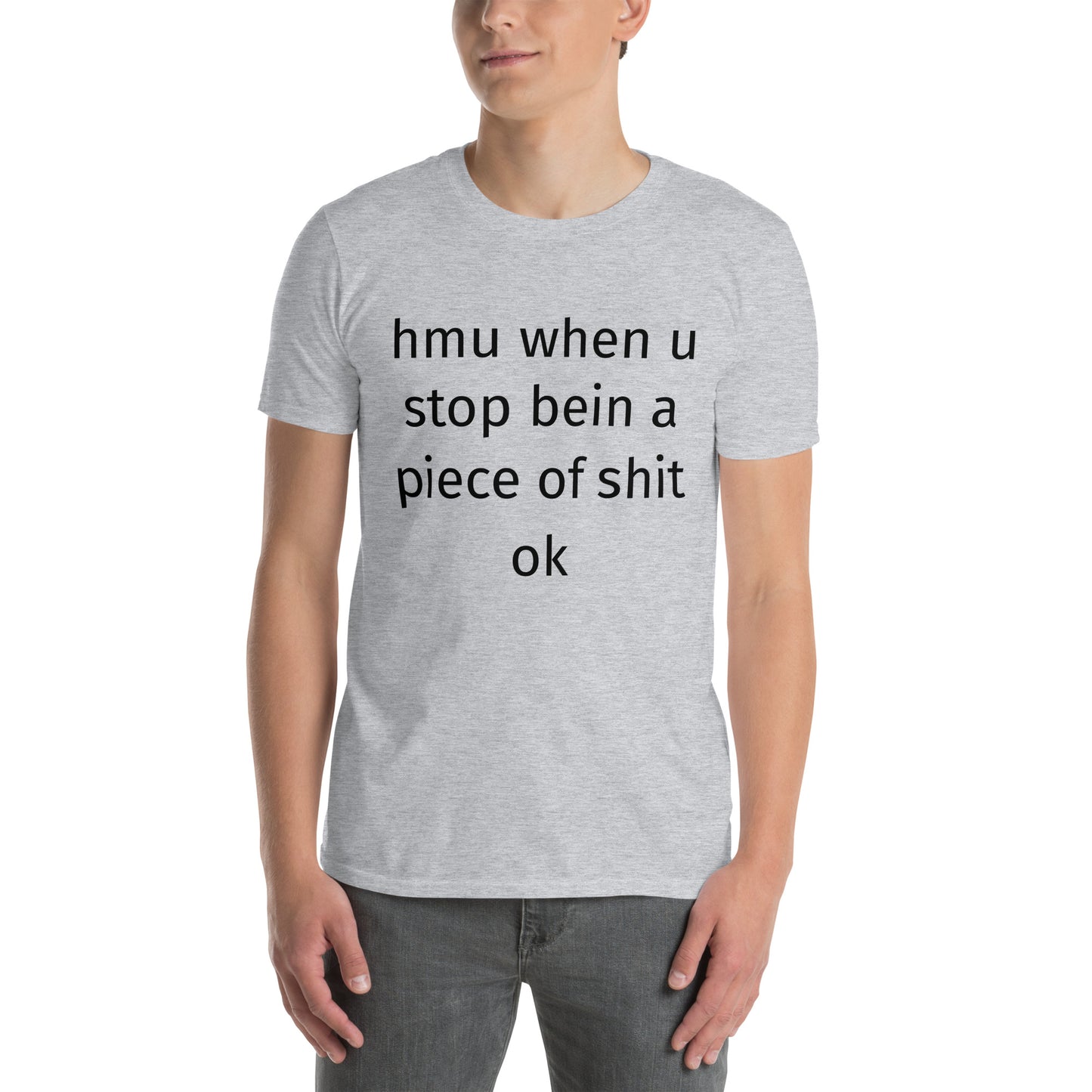 hmu when u stop bein a piece of shit ok Short-Sleeve Unisex T-Shirt