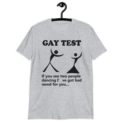 Gay test If you see two people dancing I’ve got bad newd for you... Short-Sleeve Unisex T-Shirt