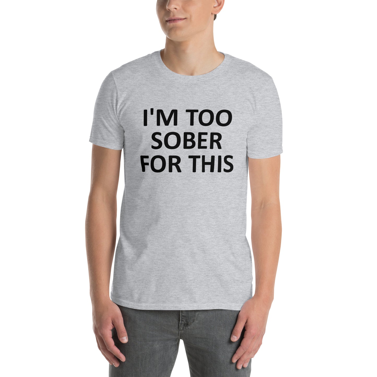 I'M TOO SOBER FOR THIS Short-Sleeve Unisex T-Shirt