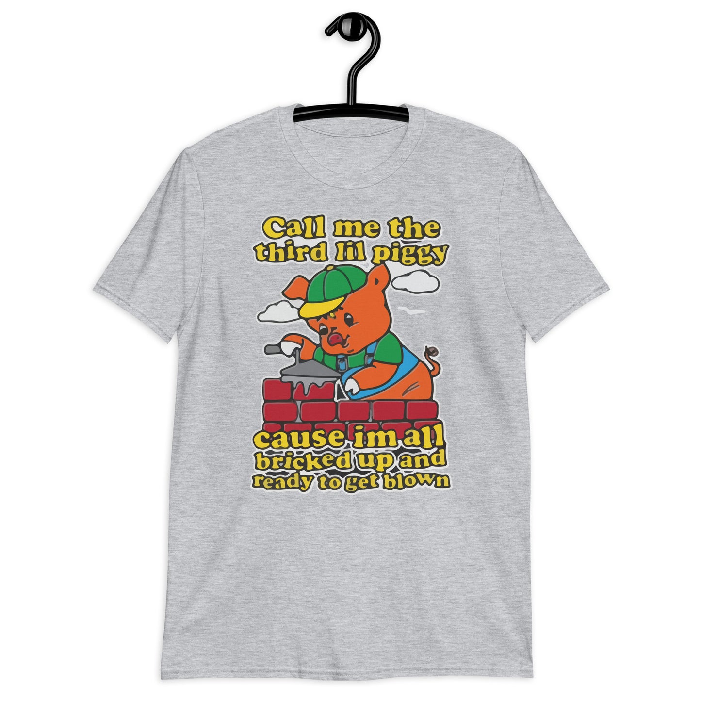 Call Me The Third Lil Piggy Cause Im All Bricked Up And Ready To Get Blown Short-Sleeve Unisex T-Shirt