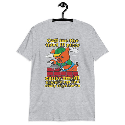 Call Me The Third Lil Piggy Cause Im All Bricked Up And Ready To Get Blown Short-Sleeve Unisex T-Shirt