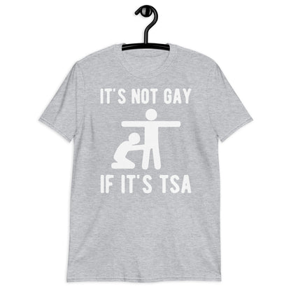 IT’S NOT GAY IF IT’S TSA Short-Sleeve Unisex T-Shirt