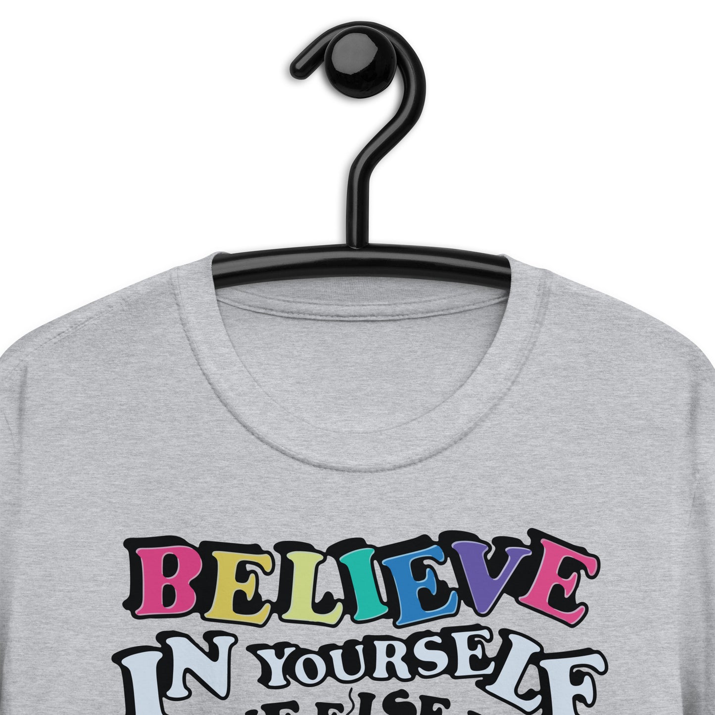 Believe in yourself, no one else does T-ShIrT