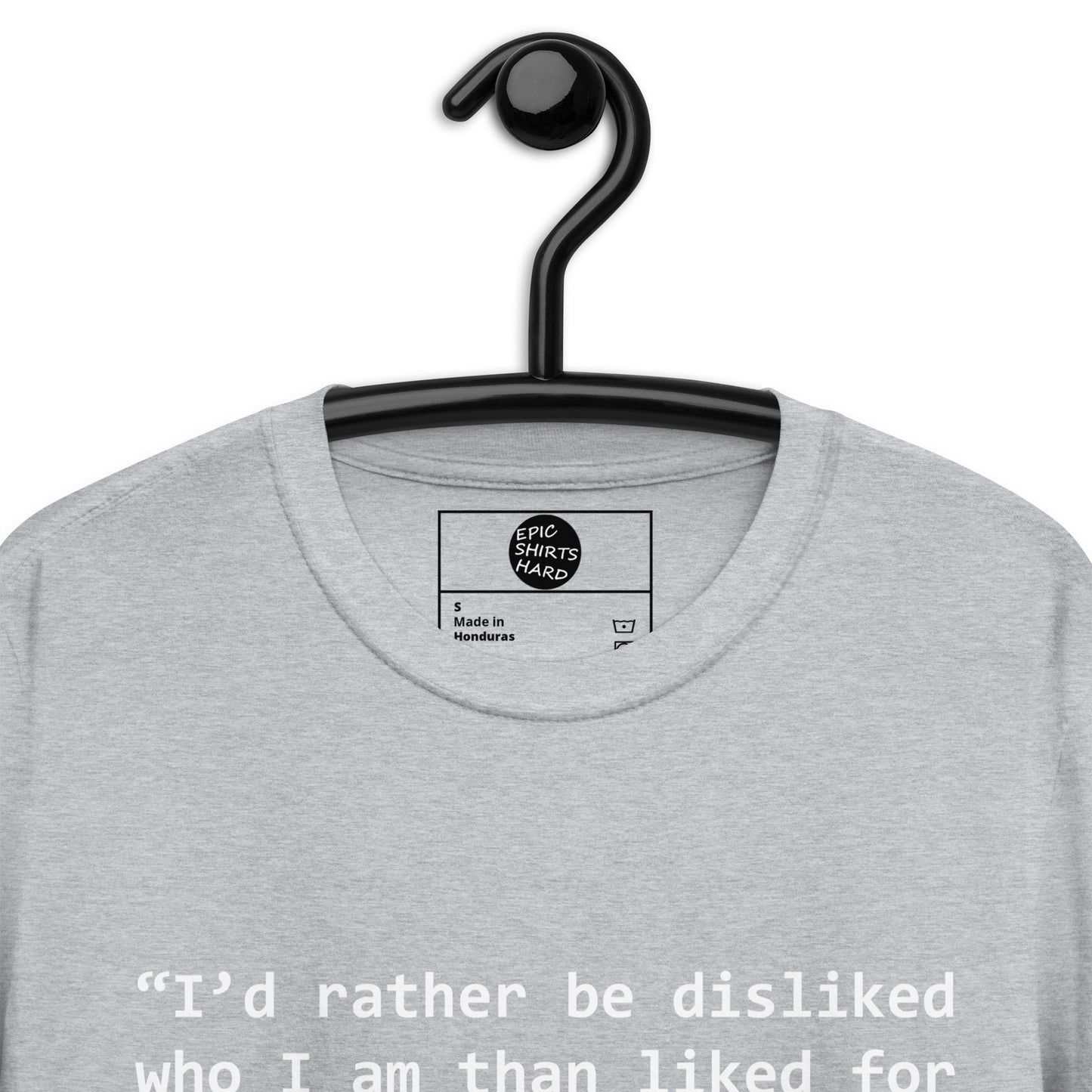 “I’d rather be disliked who I am than liked for who i am shirt