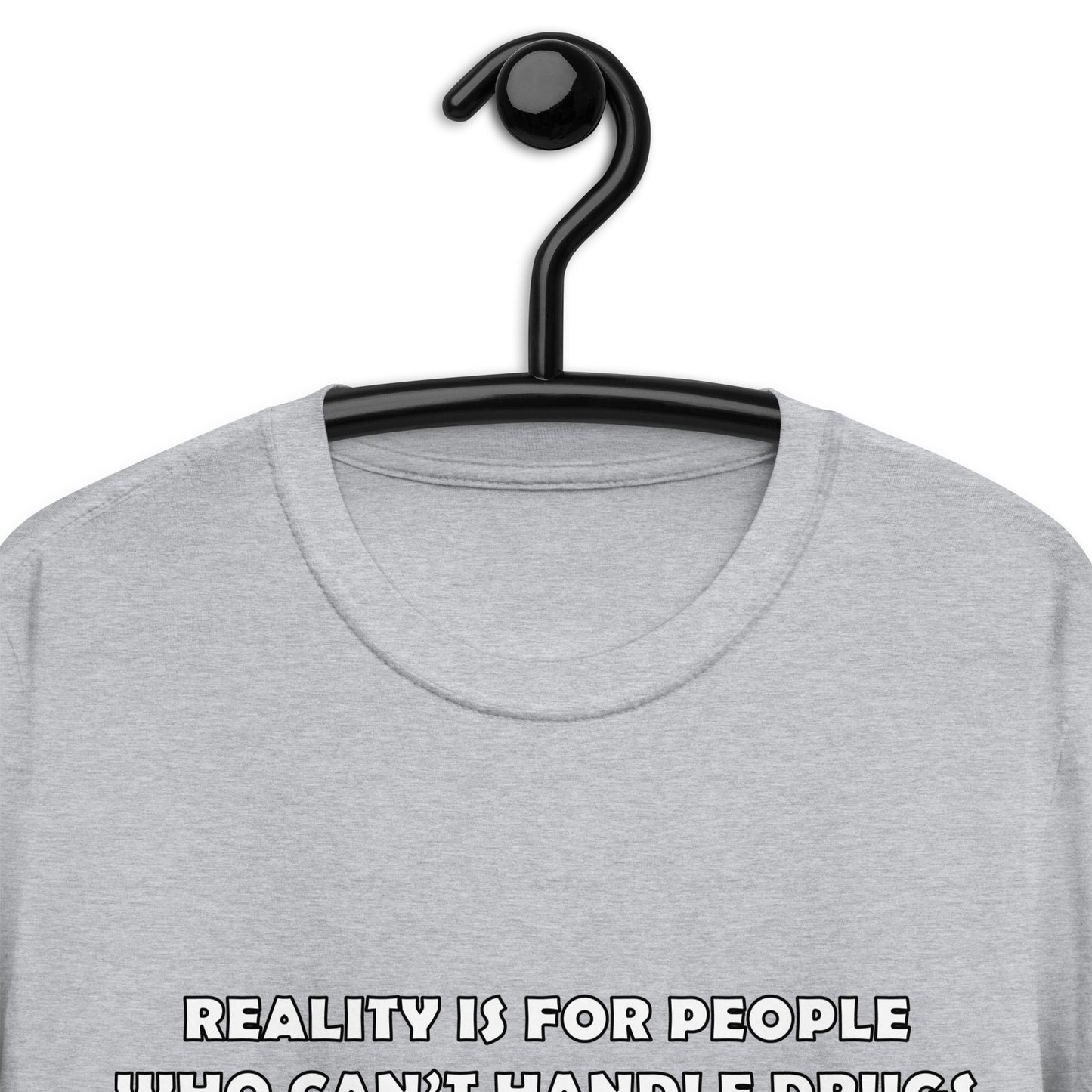 Camiseta unisex La realidad es para las personas que no pueden manejar las drogas.