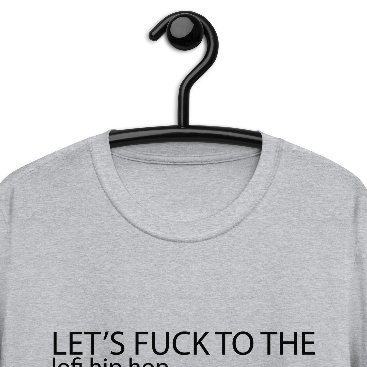 Let's Fuck To The LoFi Hip Hop Playlist. Unisex T-Shirt