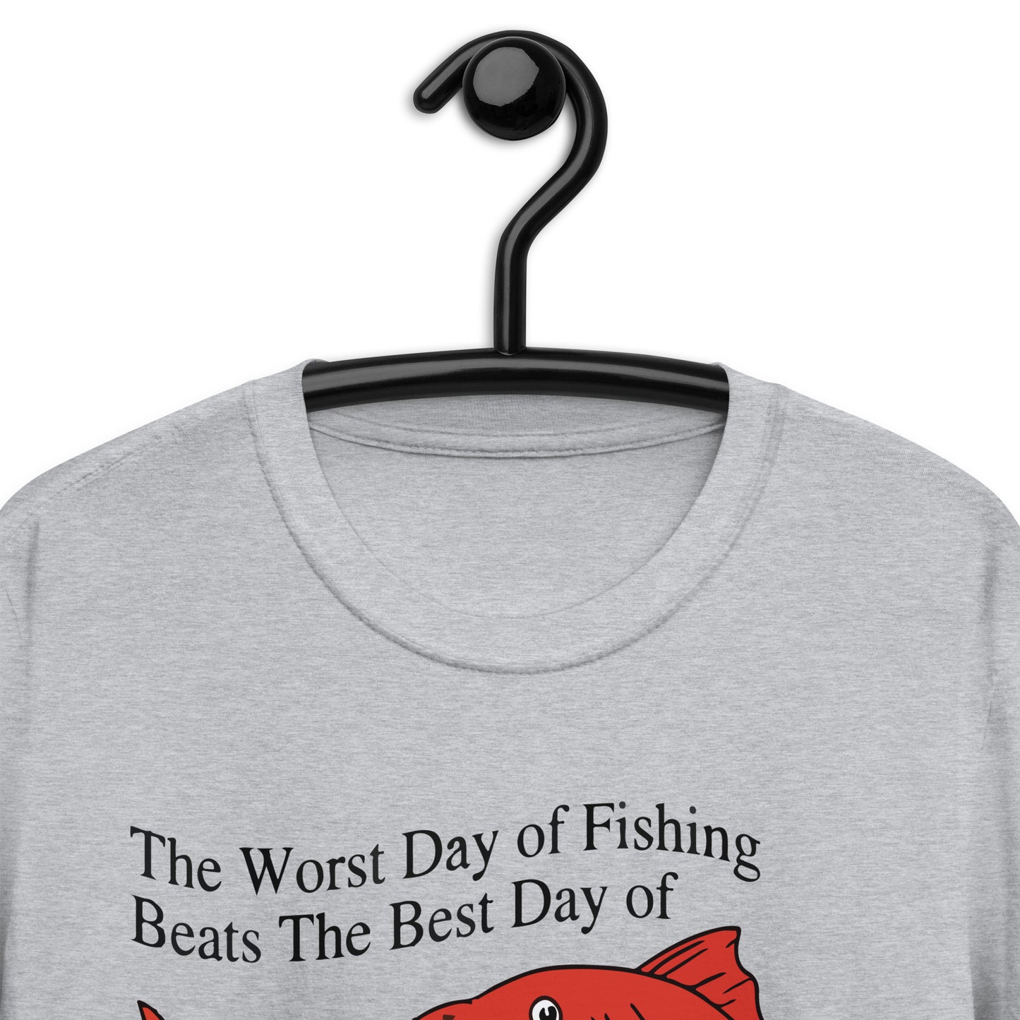 The Worst Day Of Fishing Beats The Best Of Court Ordered Short-Sleeve Unisex T-Shirt