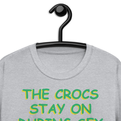 The Crocs Stay On During s*x Short-Sleeve Unisex T-Shirt