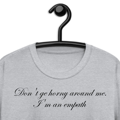 Don't ge horny around me. I'm an empath Short-Sleeve Unisex T-Shirt