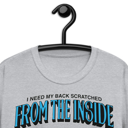 I Need My Back Scratched From The Inside Short-Sleeve Unisex T-Shirt