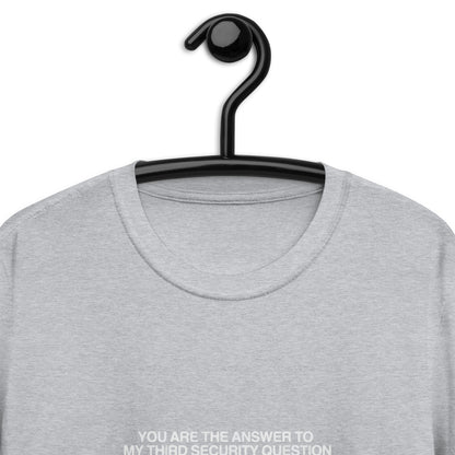 You Are The Answer To My Third Security Question Short-Sleeve Unisex T-Shirt