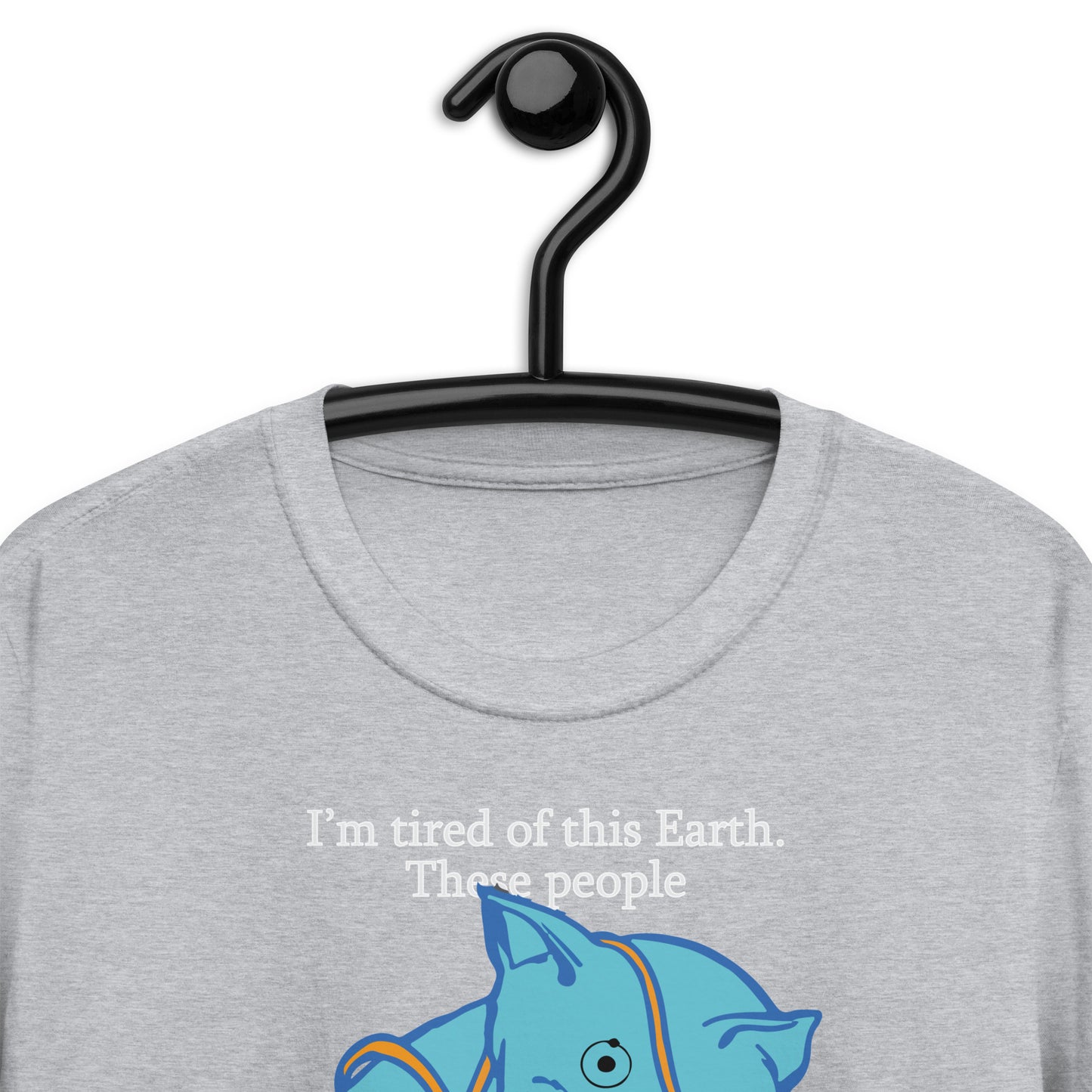 I'm Tired Of This Earth. Short-Sleeve Unisex T-Shirt