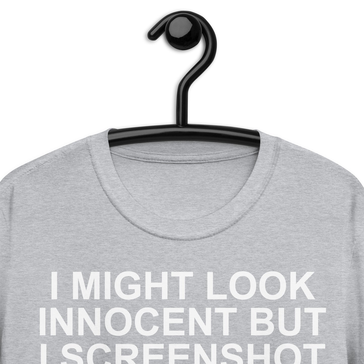 I MIGHT LOOK INNOCENT BUT I SCREENSHOT A LOT Short-Sleeve Unisex T-Shirt