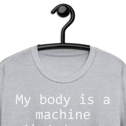 My body is a machine Short-Sleeve Unisex T-Shirt