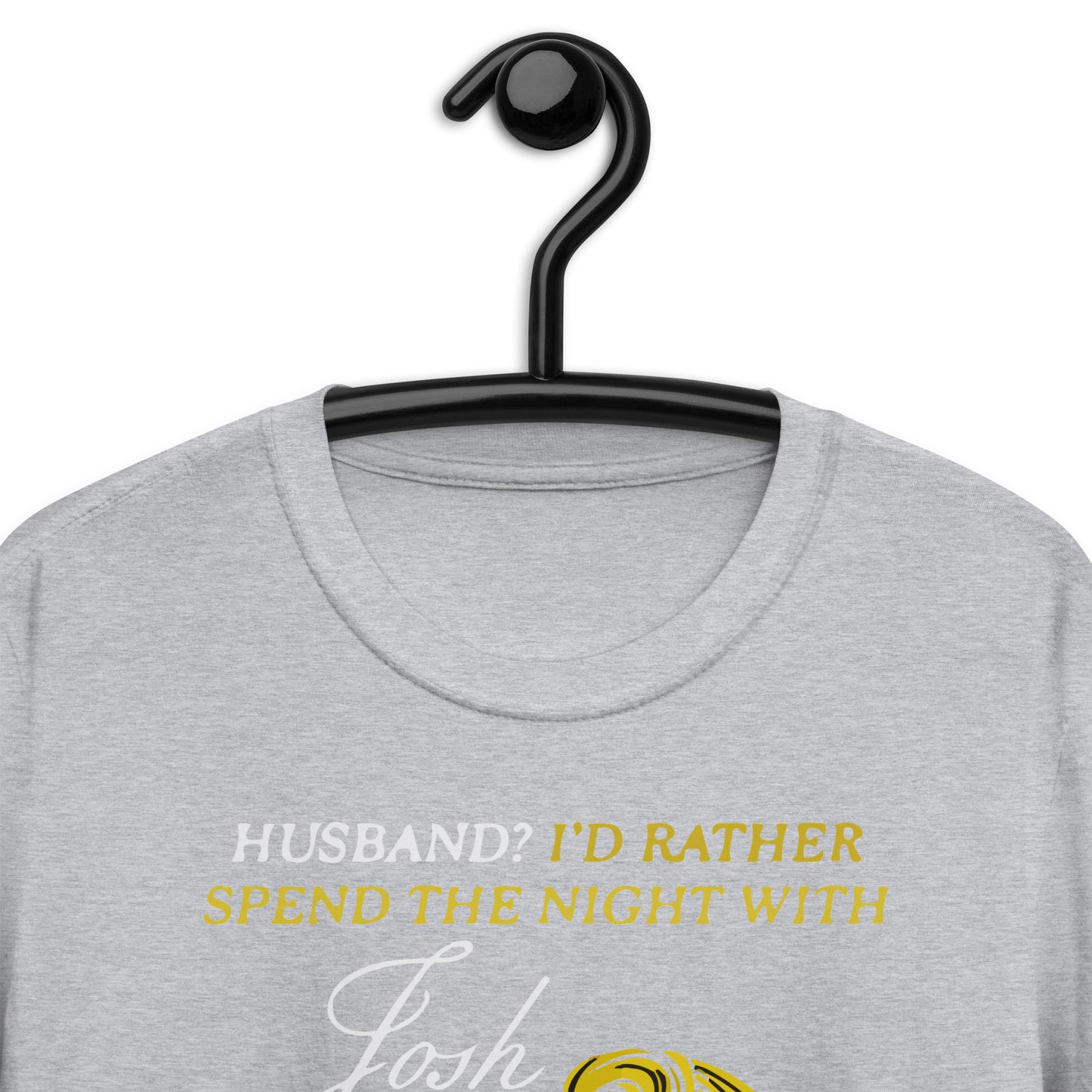 Husband? I'd Rather Spend The Night With Josh. Short-Sleeve Unisex T-Shirt