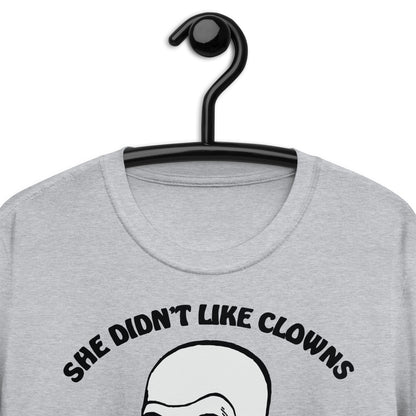 She Didn't Like Clowns And I Was Fucking Bozo Short-Sleeve Unisex T-Shirt