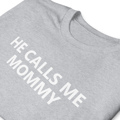 HE CALLS ME MOMMY Short-Sleeve Unisex T-Shirt