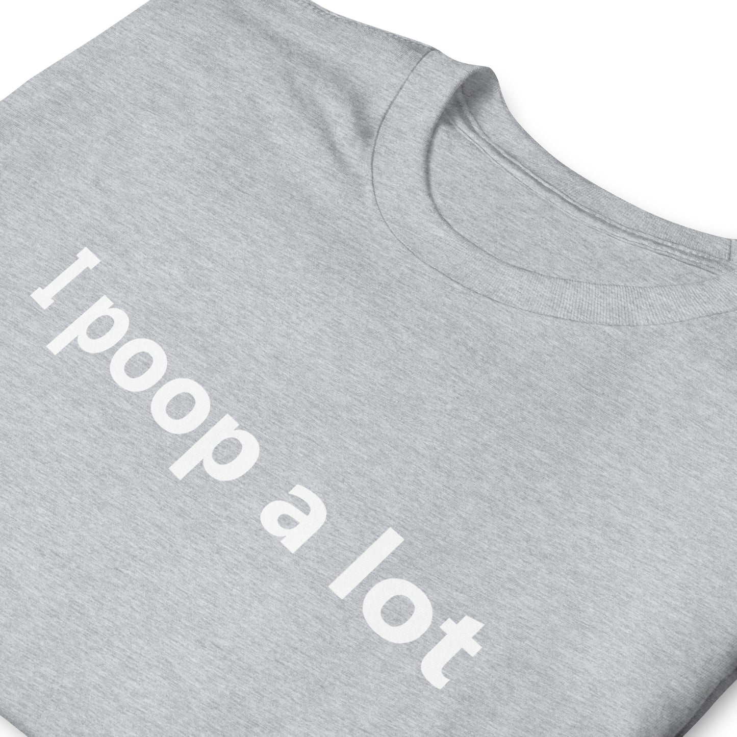 i poop a lot Short-Sleeve Unisex T-Shirt