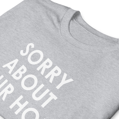 Sorry about your hole Short-Sleeve Unisex T-Shirt