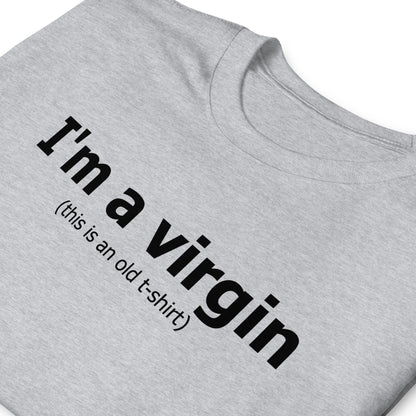 I'm a virgin (this is an old t-shirt) Short-Sleeve Unisex T-Shirt