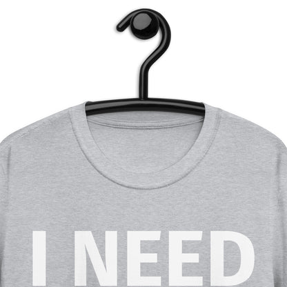 I NEED HEAD Short-Sleeve Unisex T-Shirt