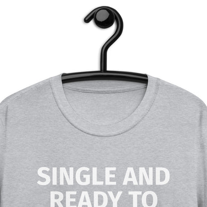 SINGLE AND READY TO GET NERVOUS AROUND ANYONE I FIND ATTRACTIVE.Short-Sleeve Unisex T-Shirt