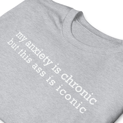 my anxiety i chronic but this ass is iconic Short-Sleeve Unisex T-Shirt