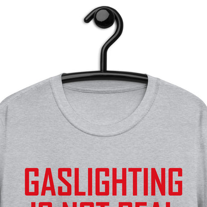 GASLIGHTING IS NOT REAL Short-Sleeve Unisex T-Shirt