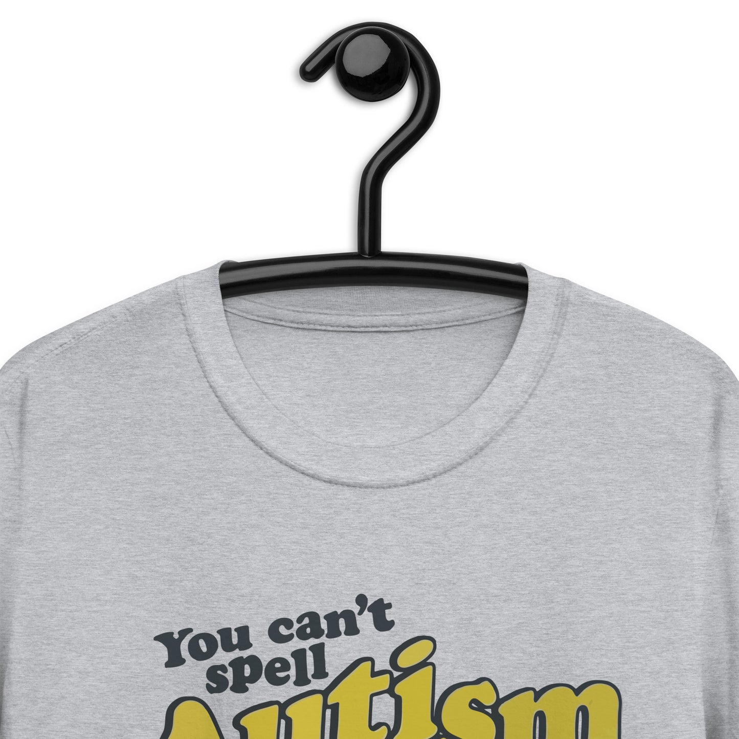 You Can't Spell Autism Without U + I Short-Sleeve Unisex T-Shirt