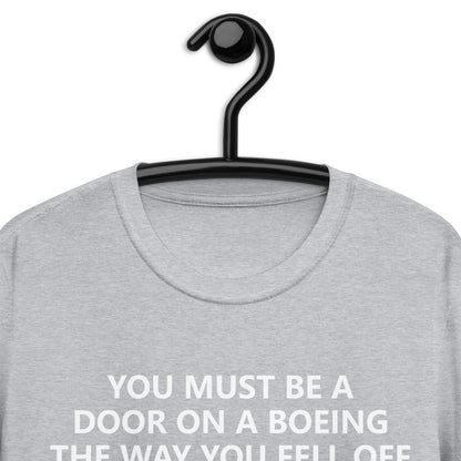 YOU MUST BE A DOOR ON A BOEING THE WAY YOU FELL OFF Short-Sleeve Unisex T-Shirt