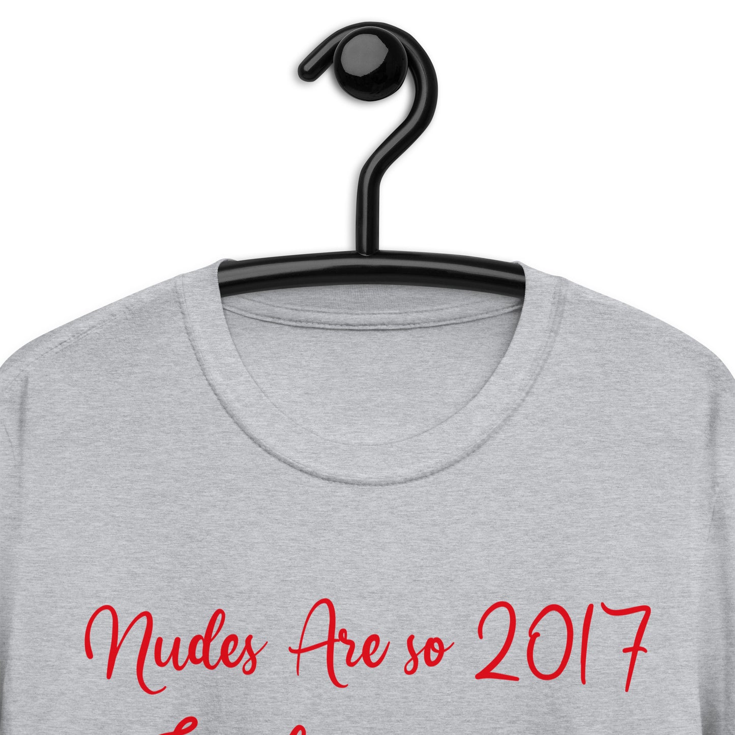 Nudes Are so 2017 Send me money. Short-Sleeve Unisex T-Shirt