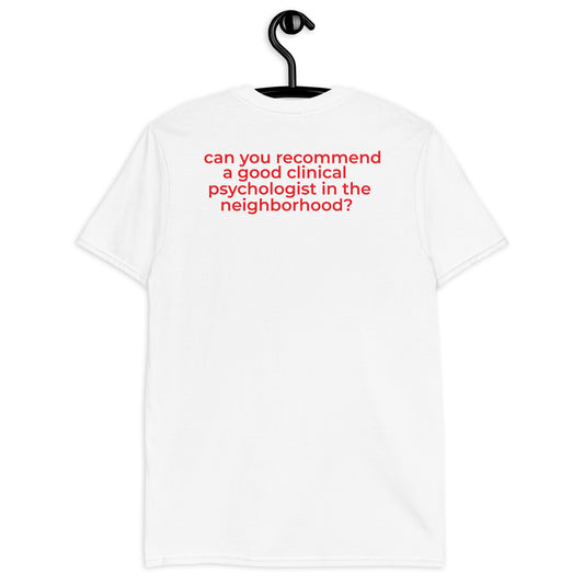 can you recommend a good clinical psychologist in the neighborhood Short-Sleeve Unisex T-Shirt