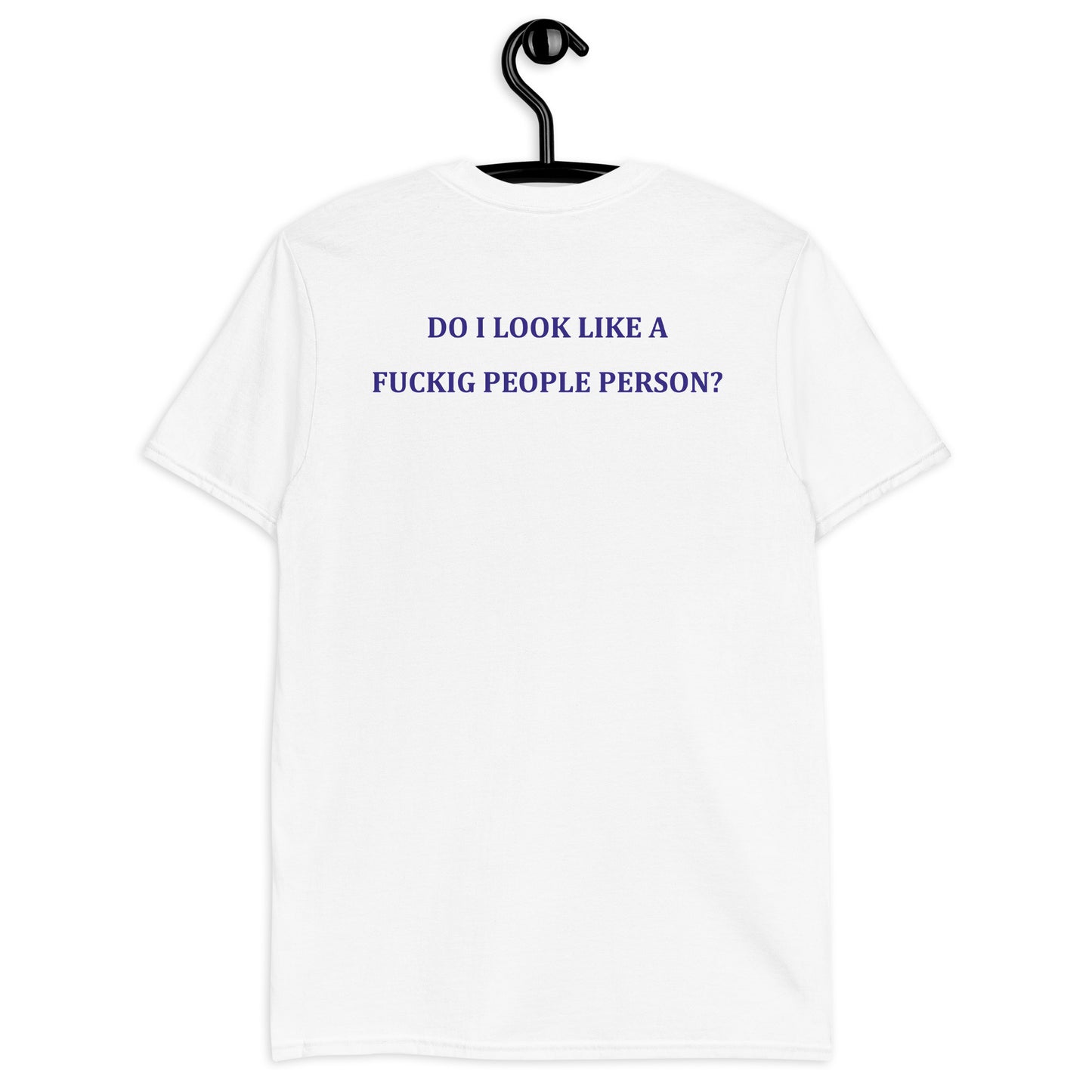 DO I LOOK LIKE A FUCKIG PEOPLE PERSON? Short-Sleeve Unisex T-Shirt