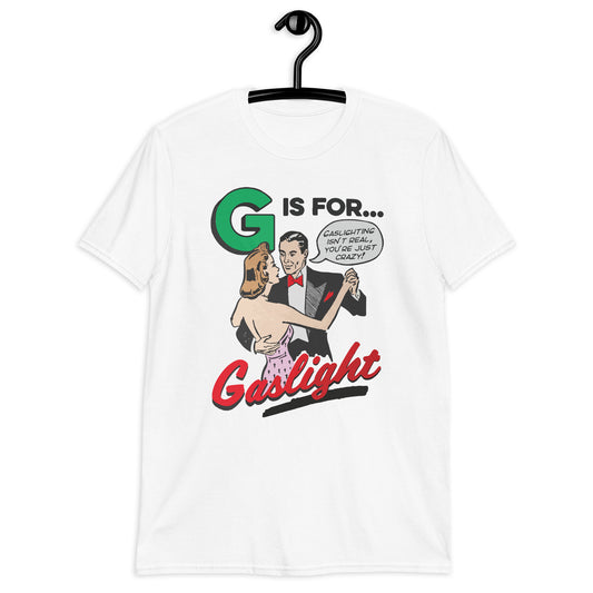 G Is For Gaslight Unisex T-Shirt