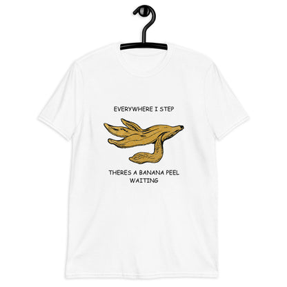 Everywhere I Step There's A Banana Peel Waiting. Unisex T-Shirt