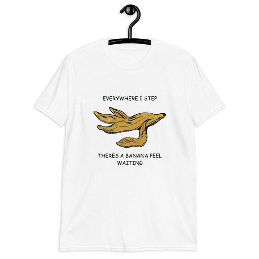 Everywhere I Step There's A Banana Peel Waiting. Unisex T-Shirt