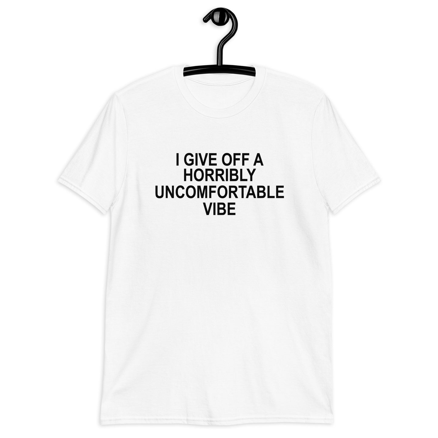 I GIVE OFF A HORRIBLY UNCOMFORTABLE VIBE Short-Sleeve Unisex T-Shirt