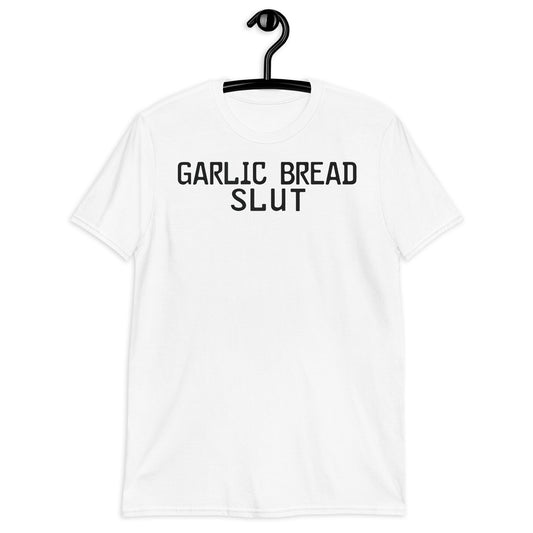 Garlic Bread Slut. Short-Sleeve Unisex T-Shirt
